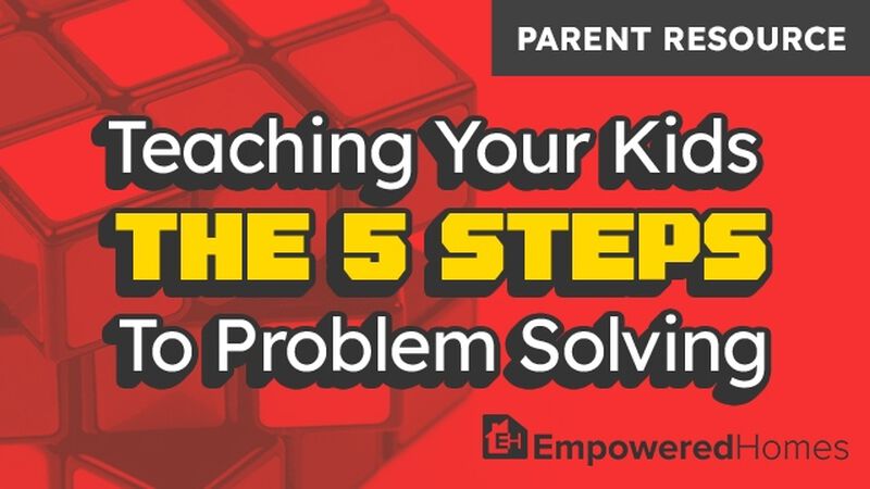 PARENT RESOURCE: Teaching Your Kids the 5 Steps to Problem Solving